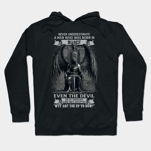 Never Underestimate A Man Who Was Born In March Even The Devil Sometimes Whispers Hoodie by Hsieh Claretta Art